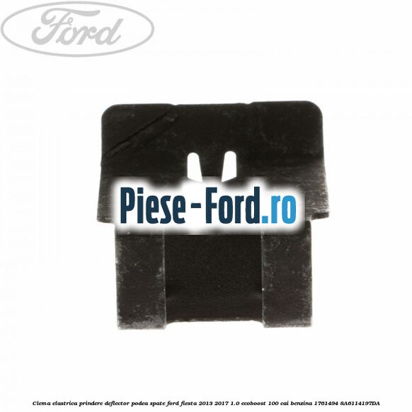 Clema elastrica prindere deflector podea spate Ford Fiesta 2013-2017 1.0 EcoBoost 100 cai benzina