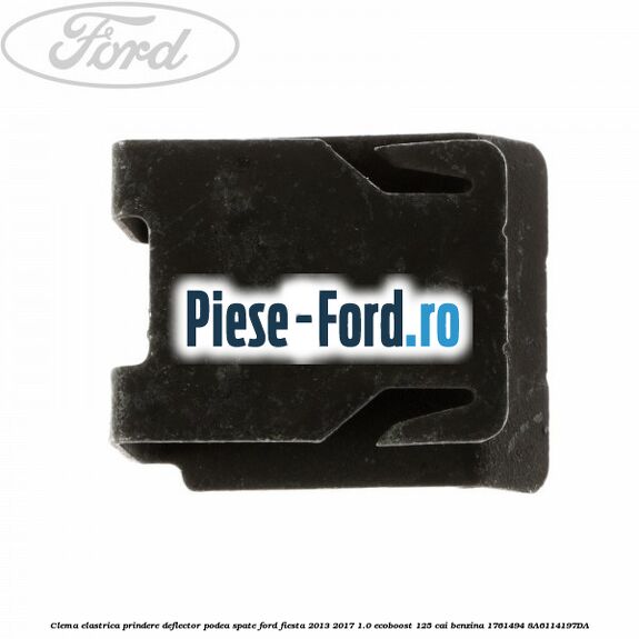 Clema elastrica prindere deflector podea spate Ford Fiesta 2013-2017 1.0 EcoBoost 125 cai benzina