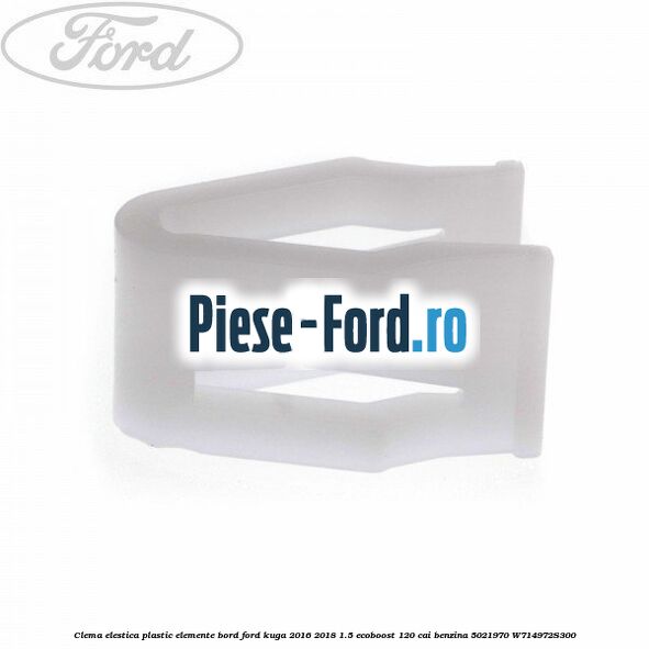 Clema elestica plastic elemente bord Ford Kuga 2016-2018 1.5 EcoBoost 120 cai benzina #6F78577DFF