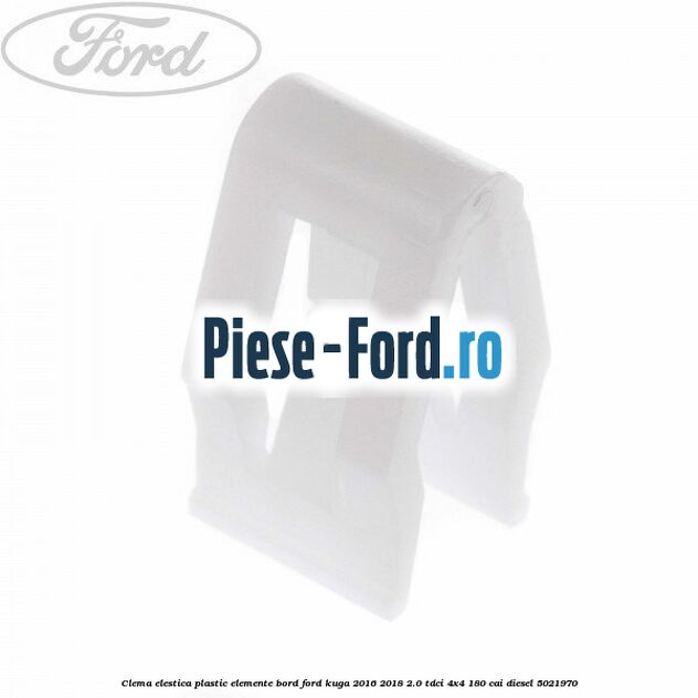 Clema elestica plastic elemente bord Ford Kuga 2016-2018 2.0 TDCi 4x4 180 cai #AA036C6104 Clema elestica plastic elemente bord Ford Kuga 2016-2018 2.0 TDCi 4x4 180 cai #AA036C6104