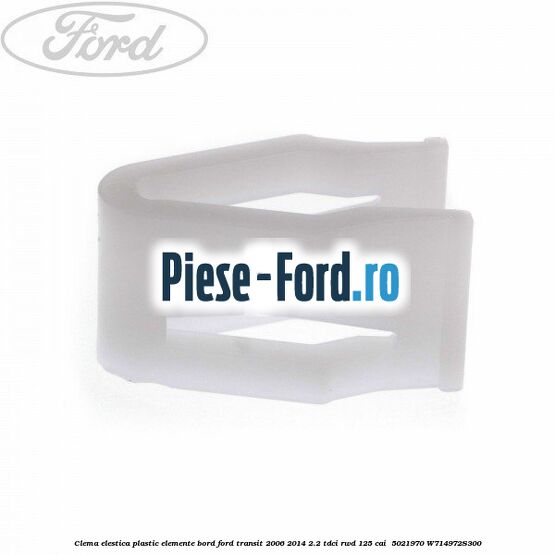 Clema elestica plastic elemente bord Ford Transit 2006-2014 2.2 TDCi RWD 125 cai  #0835A2E8CF