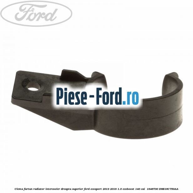 Clema furtun radiator intercooler dreapta superior Ford EcoSport 2013-2018 1.0 EcoBoost 140 cai  #A66BEB70FC