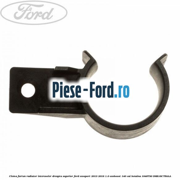 Clema furtun radiator intercooler dreapta superior Ford EcoSport 2013-2018 1.0 EcoBoost 140 cai benzina #A66BEB70FC