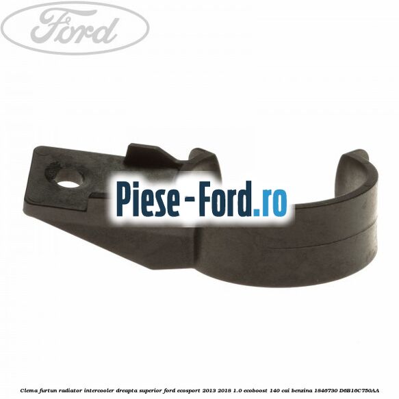 Clema furtun radiator intercooler dreapta superior Ford EcoSport 2013-2018 1.0 EcoBoost 140 cai benzina #A66BEB70FC
