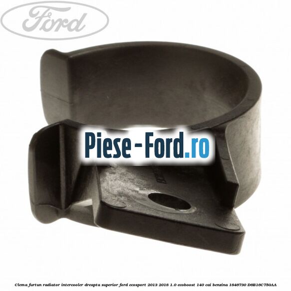 Clema furtun radiator intercooler dreapta superior Ford EcoSport 2013-2018 1.0 EcoBoost 140 cai benzina #A66BEB70FC
