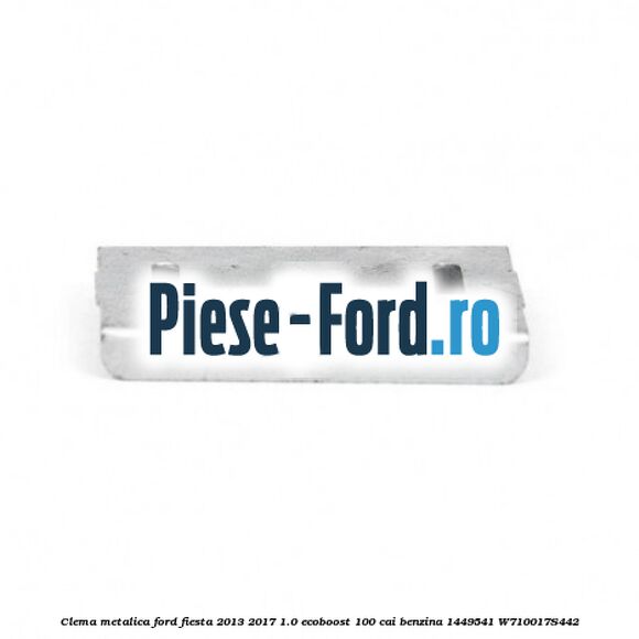 Clema metalica Ford Fiesta 2013-2017 1.0 EcoBoost 100 cai benzina