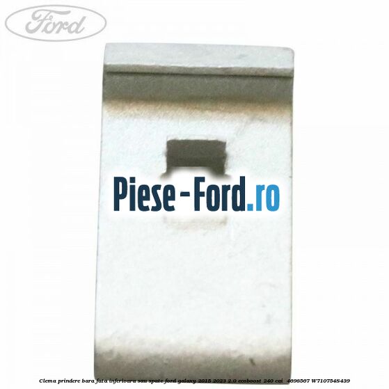 Clema prindere bara fata inferioara sau spate Ford Galaxy 2015-2023 2.0 EcoBoost 240 cai  #7FA2DA59DC