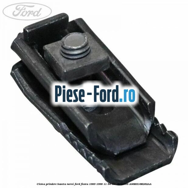 Clema prindere baveta noroi Ford Fiesta 1989-1996 1.1 54 cai #4E0FFB914E