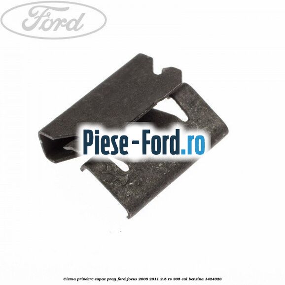 Clema prindere capac prag Ford Focus 2008-2011 2.5 RS 305 cai