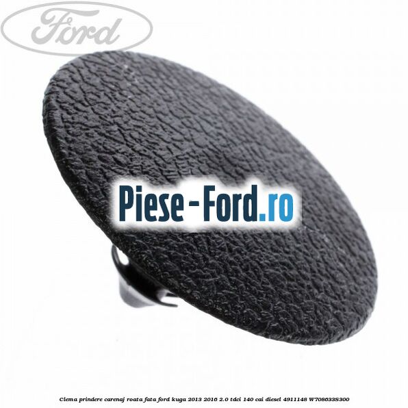Clema prindere carenaj roata fata Ford Kuga 2013-2016 2.0 TDCi 140 cai diesel