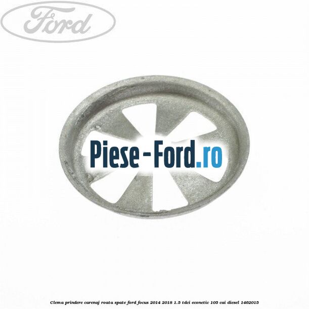 Clema prindere carenaj roata spate Ford Focus 2014-2018 1.5 TDCi ECOnetic 105 cai #2CF636C237