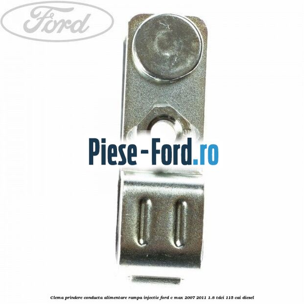 Clema prindere conducta alimentare rampa injectie Ford C-Max 2007-2011 1.8 TDCi 115 cai diesel