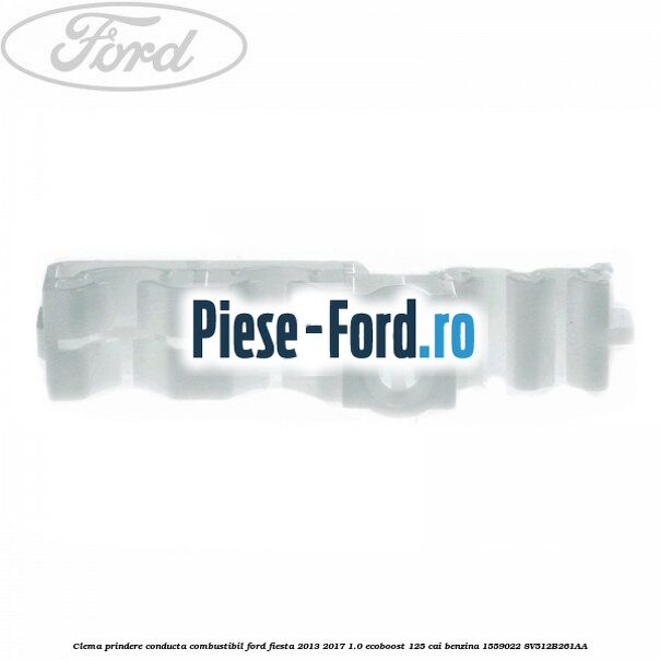 Clema prindere conducta combustibil Ford Fiesta 2013-2017 1.0 EcoBoost 125 cai benzina