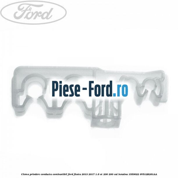 Clema prindere conducta combustibil Ford Fiesta 2013-2017 1.6 ST 200 200 cai benzina