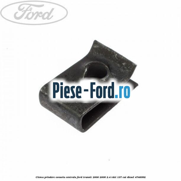 Clema prindere consola centrala Ford Transit 2000-2006 2.4 TDCi 137 cai diesel