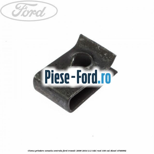 Clema prindere consola centrala Ford Transit 2006-2014 2.2 TDCi RWD 100 cai diesel