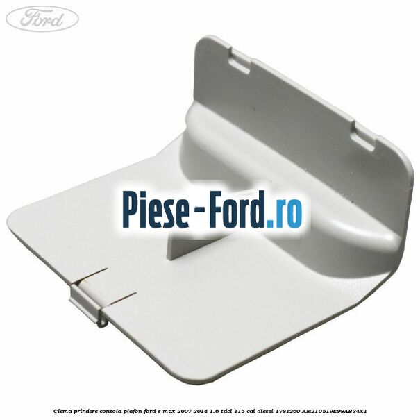 Clema prindere consola plafon Ford S-Max 2007-2014 1.6 TDCi 115 cai diesel