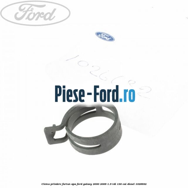 Clema prindere furtun apa Ford Galaxy 2000-2006 1.9 TDI 130 cai #0D3B62F8E6