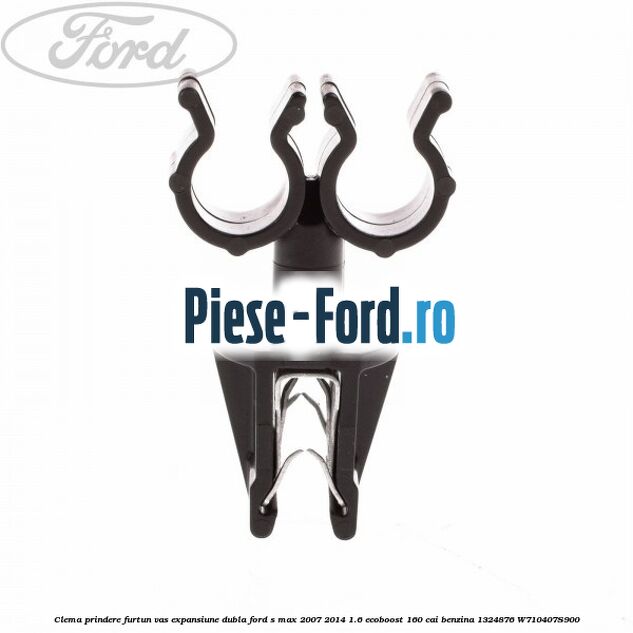 Clema prindere furtun vas expansiune dubla Ford S-Max 2007-2014 1.6 EcoBoost 160 cai benzina #C0D777CEBE