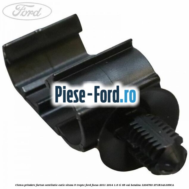 Clema prindere deflector aer inferior bara fata Ford Focus 2011-2014 1.6 Ti 85 cai benzina