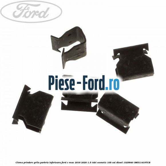 Clema prindere grila parbriz inferioara Ford C-Max 2016-2020 1.5 TDCi ECOnetic 105 cai diesel