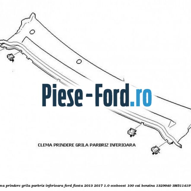 Clema prindere grila parbriz inferioara Ford Fiesta 2013-2017 1.0 EcoBoost 100 cai benzina