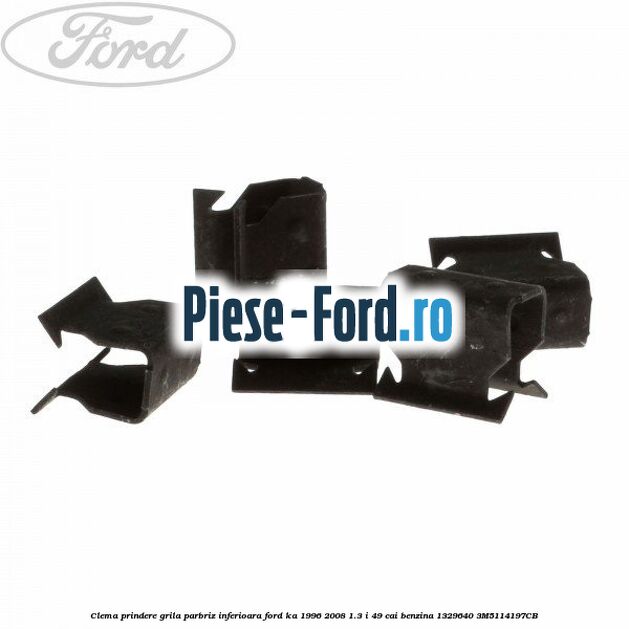 Clema prindere grila parbriz inferioara Ford Ka 1996-2008 1.3 i 49 cai benzina #0B34DF7EE8