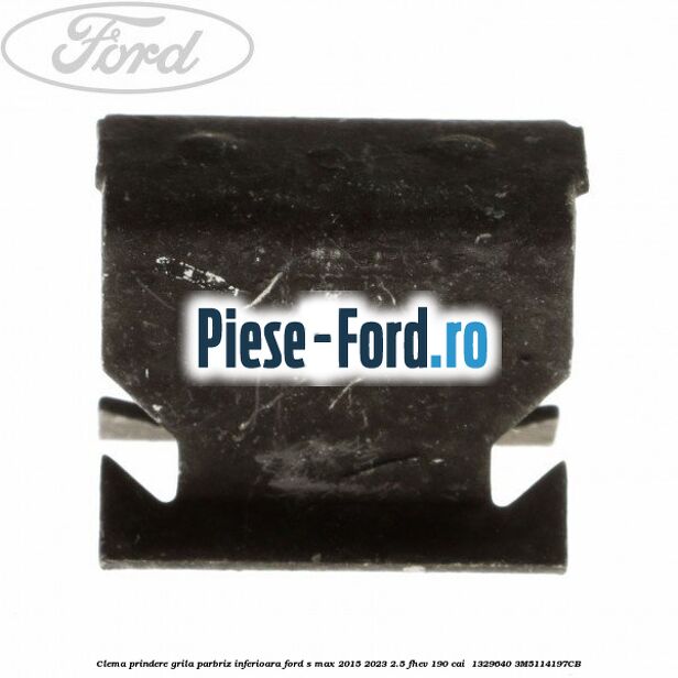 Clema prindere grila parbriz inferioara Ford S-Max 2015-2023 2.5 FHEV 190 cai  #34E49312CE