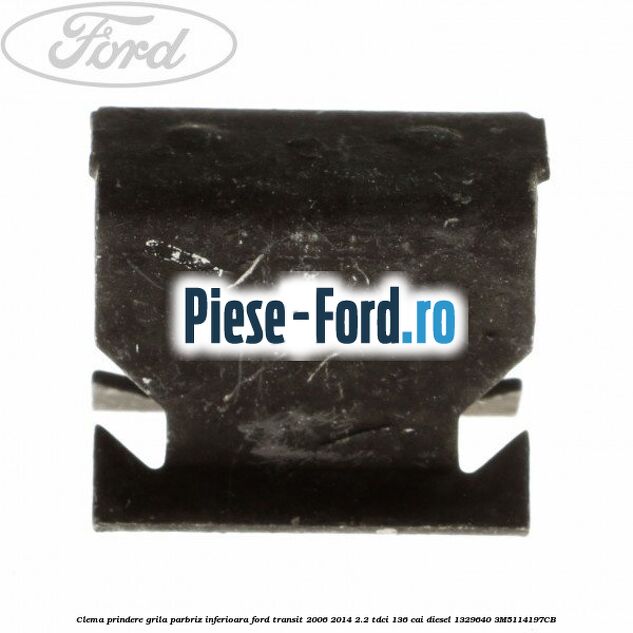 Clema prindere grila parbriz inferioara Ford Transit 2006-2014 2.2 TDCi 136 cai diesel #A9F3C3FA50