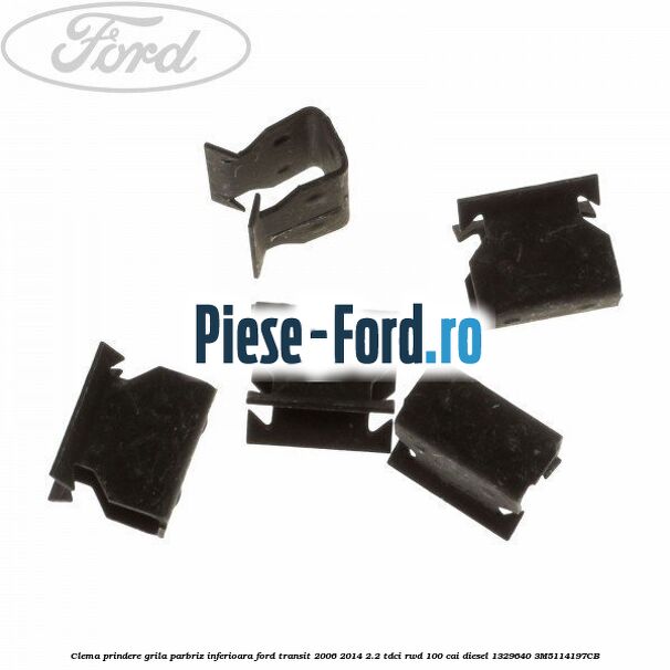 Clema prindere grila parbriz inferioara Ford Transit 2006-2014 2.2 TDCi RWD 100 cai diesel