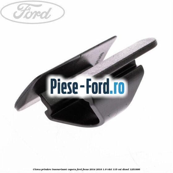 Clema prindere insonorizant capota Ford Focus 2014-2018 1.6 TDCi 115 cai #75C733AF59
