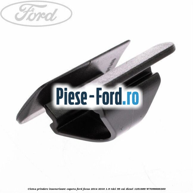 Clema prindere insonorizant capota Ford Focus 2014-2018 1.6 TDCi 95 cai diesel