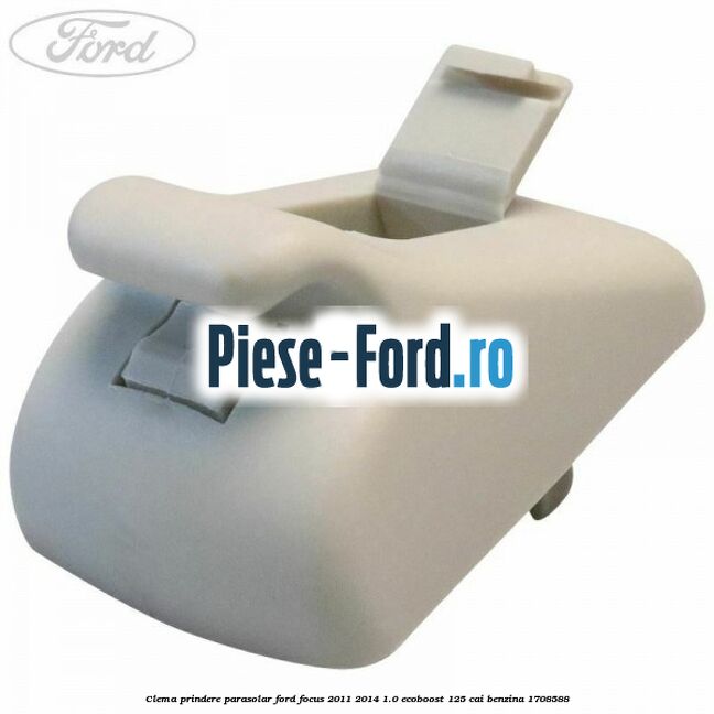 Clema prindere parasolar Ford Focus 2011-2014 1.0 EcoBoost 125 cai #E95841BDC1