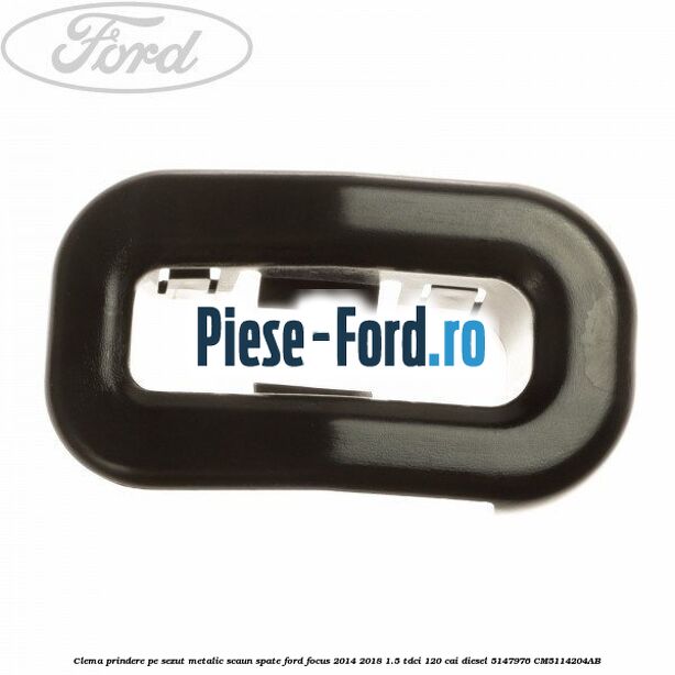 Clema prindere pe sezut metalic scaun spate Ford Focus 2014-2018 1.5 TDCi 120 cai diesel