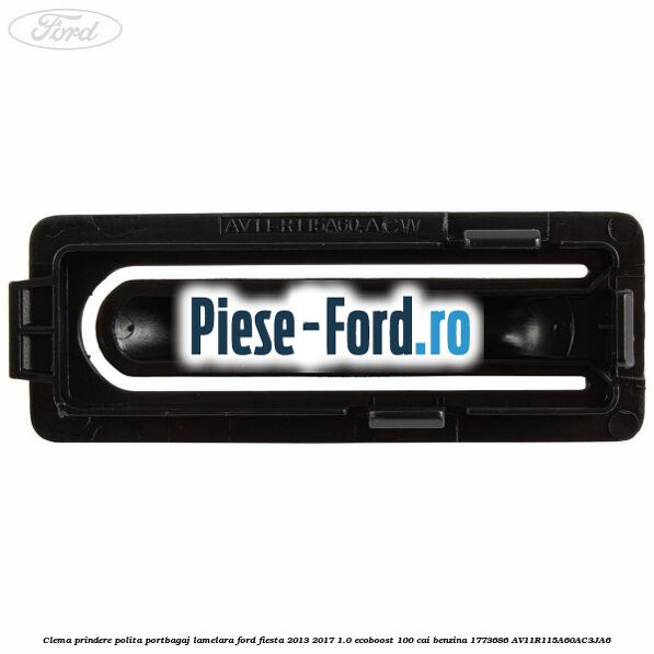 Clema prindere polita portbagaj lamelara Ford Fiesta 2013-2017 1.0 EcoBoost 100 cai benzina