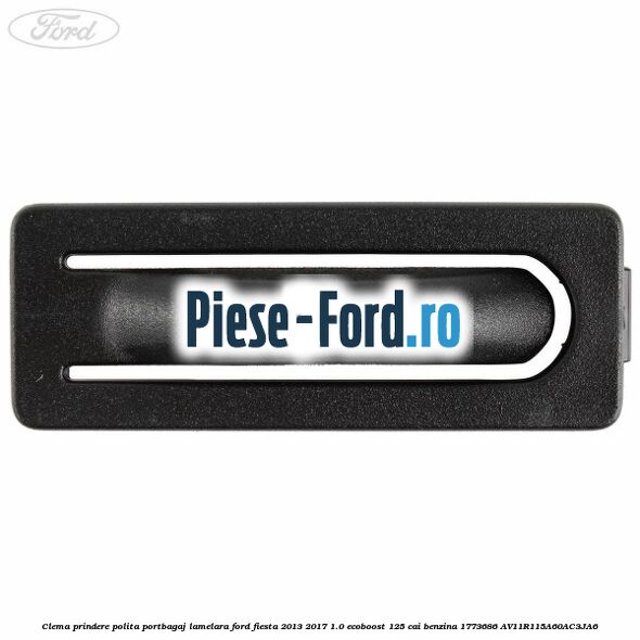 Clema prindere polita portbagaj lamelara Ford Fiesta 2013-2017 1.0 EcoBoost 125 cai benzina
