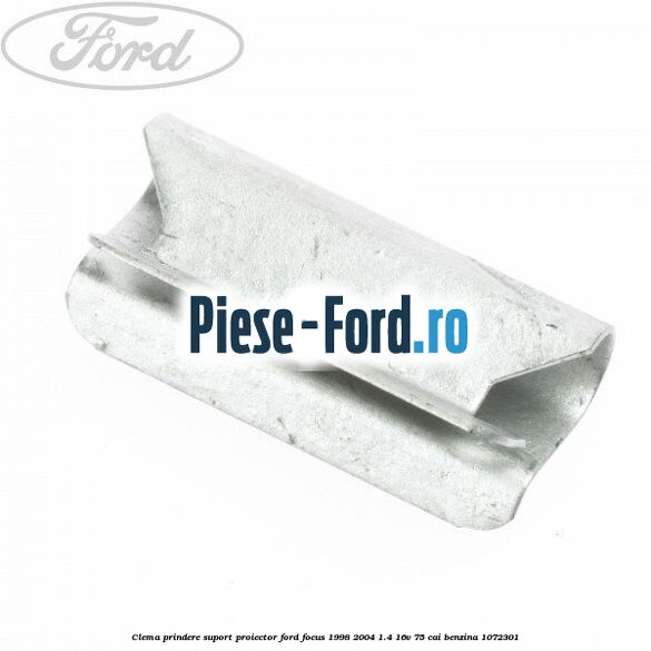 Clema prindere suport proiector Ford Focus 1998-2004 1.4 16V 75 cai