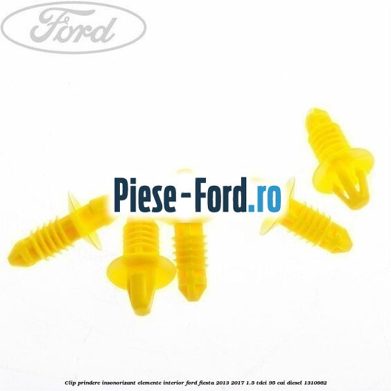 Clip prindere insonorizant elemente interior Ford Fiesta 2013-2017 1.5 TDCi 95 cai