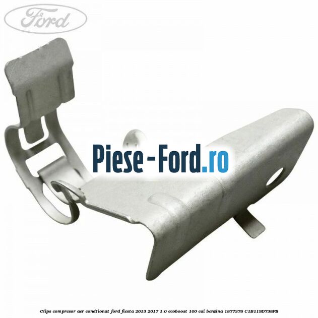 Clips compresor aer condtionat Ford Fiesta 2013-2017 1.0 EcoBoost 100 cai benzina