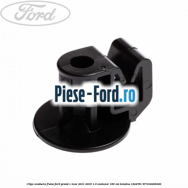 Clema prindere conducta frana rotunde Ford Grand C-Max 2011-2015 1.6 EcoBoost 150 cai benzina