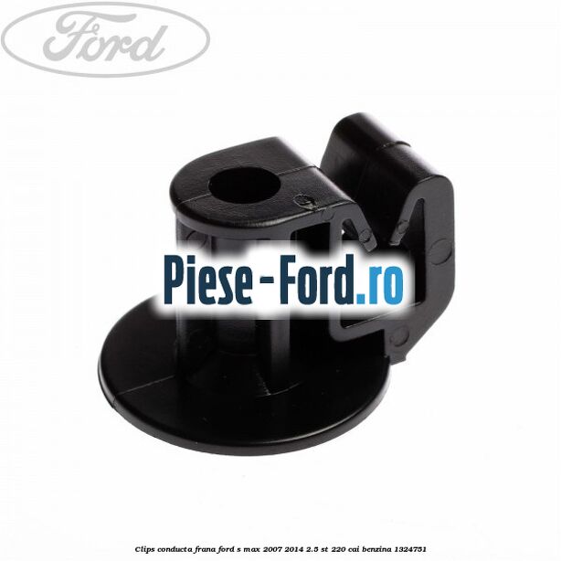 Clips conducta frana Ford S-Max 2007-2014 2.5 ST 220 cai