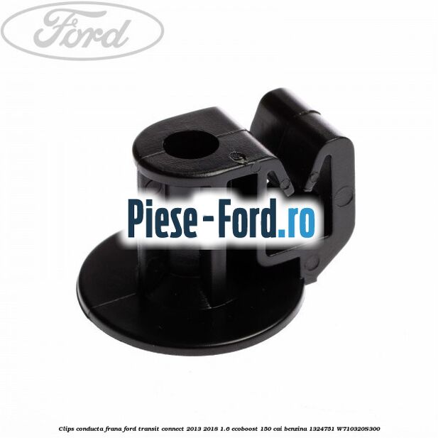 Clema prindere conducta frana rotunde Ford Transit Connect 2013-2018 1.6 EcoBoost 150 cai benzina