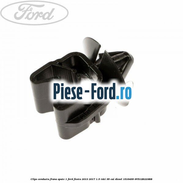 Clips conducta frana spate 1 Ford Fiesta 2013-2017 1.5 TDCi 95 cai diesel