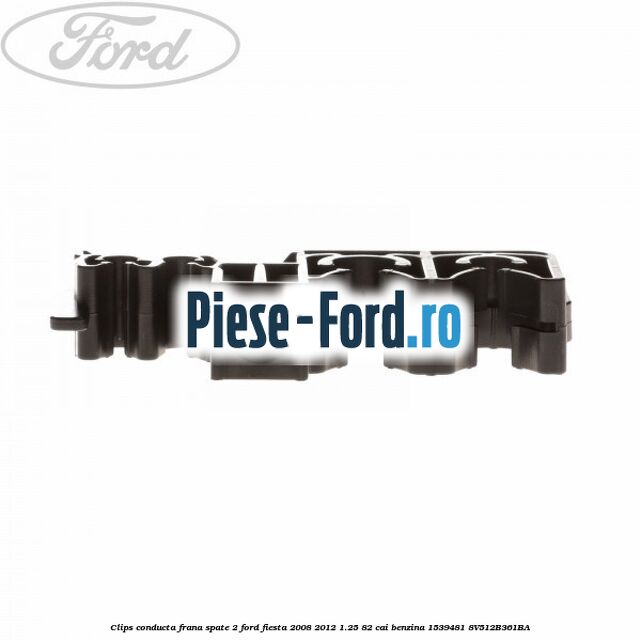 Clips conducta frana spate 2 Ford Fiesta 2008-2012 1.25 82 cai benzina