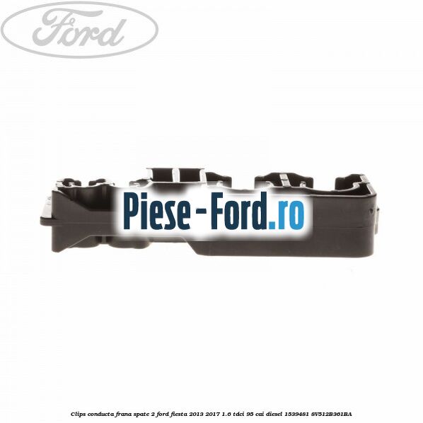 Clips conducta frana spate 2 Ford Fiesta 2013-2017 1.6 TDCi 95 cai diesel
