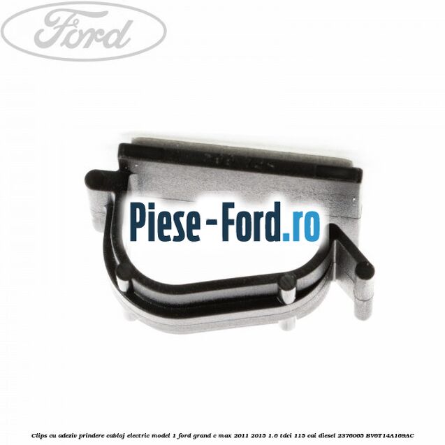 Clips cu adeziv prindere cablaj electric model 1 Ford Grand C-Max 2011-2015 1.6 TDCi 115 cai diesel