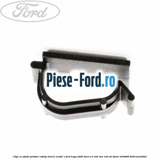 Clips cu adeziv prindere cablaj electric model 1 Ford Kuga 2008-2012 2.0 TDCi 4x4 136 cai diesel