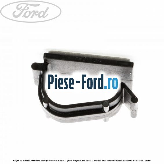 Clips cu adeziv prindere cablaj electric model 1 Ford Kuga 2008-2012 2.0 TDCI 4x4 140 cai diesel