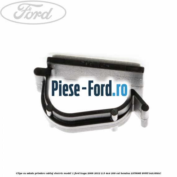 Clips cu adeziv prindere cablaj electric model 1 Ford Kuga 2008-2012 2.5 4x4 200 cai benzina