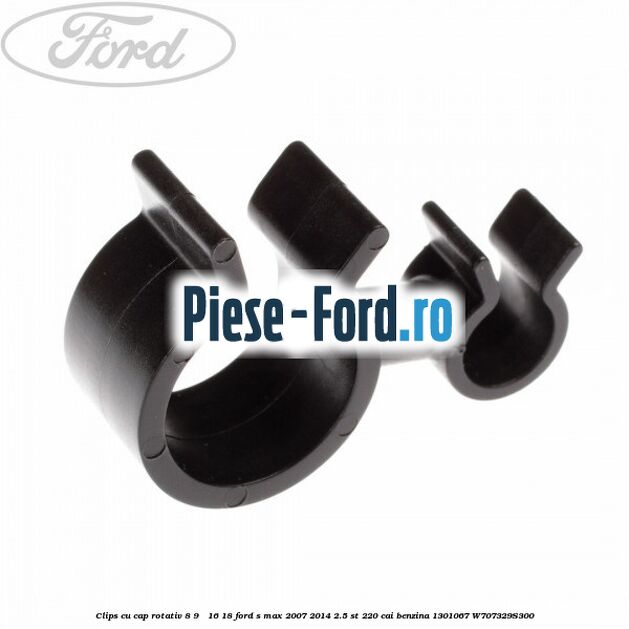 Clips cu cap rotativ 8-9 / 16-18 Ford S-Max 2007-2014 2.5 ST 220 cai benzina
